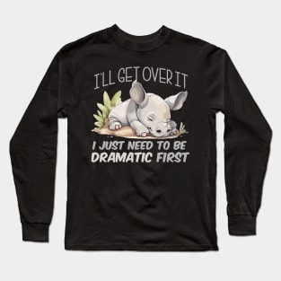 I just need to be dramatic - Lazy Rhino Long Sleeve T-Shirt